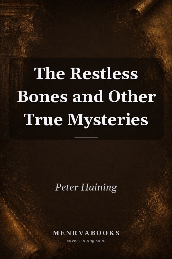 The Restless Bones And Other True Mysteries