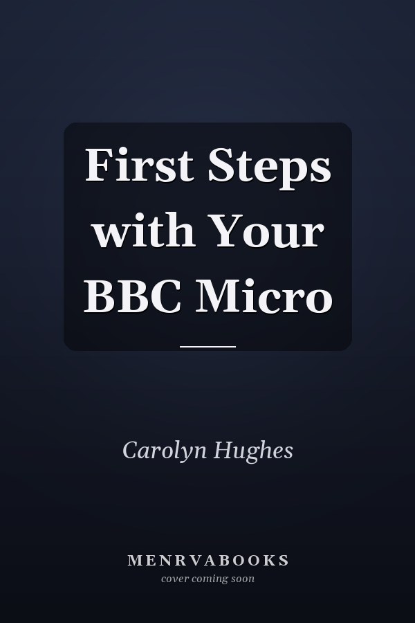 First Steps with Your BBC Micro