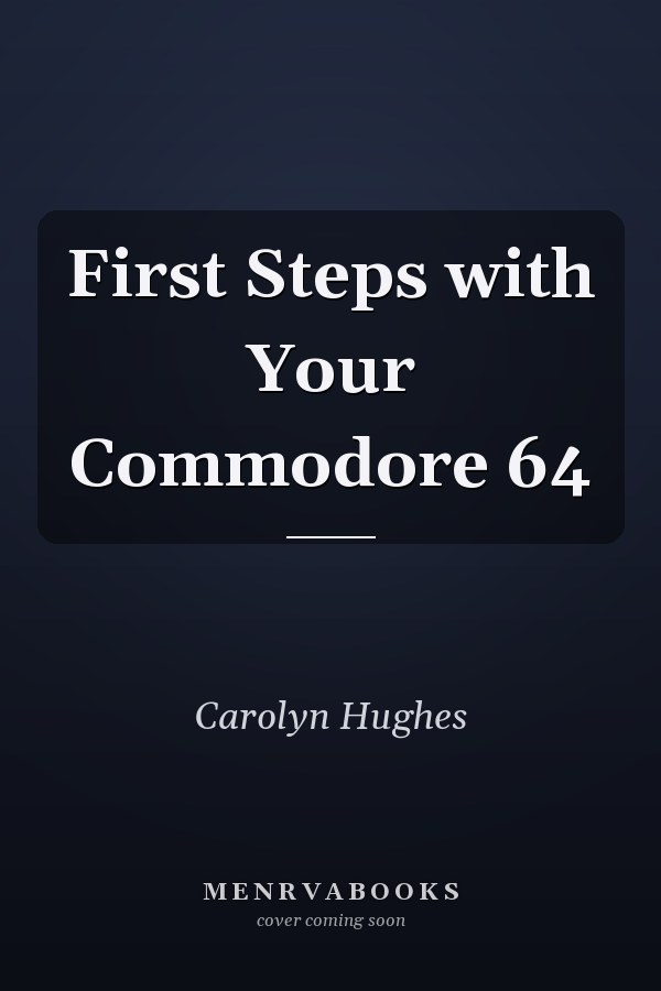 First Steps with Your Commodore 64
