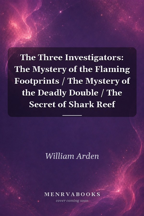 The Three Investigators: The Mystery of the Flaming Footprints / The Mystery of the Deadly Double / The Secret of Shark Reef