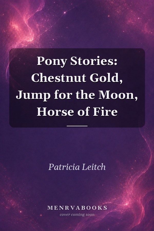 Pony Stories: Chestnut Gold, Jump for the Moon, Horse of Fire