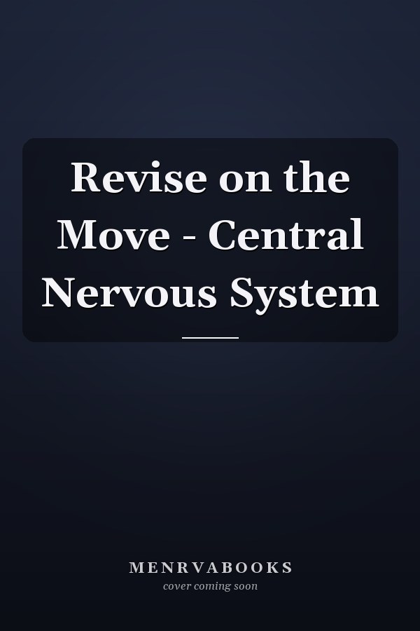 Revise on the Move - Central Nervous System