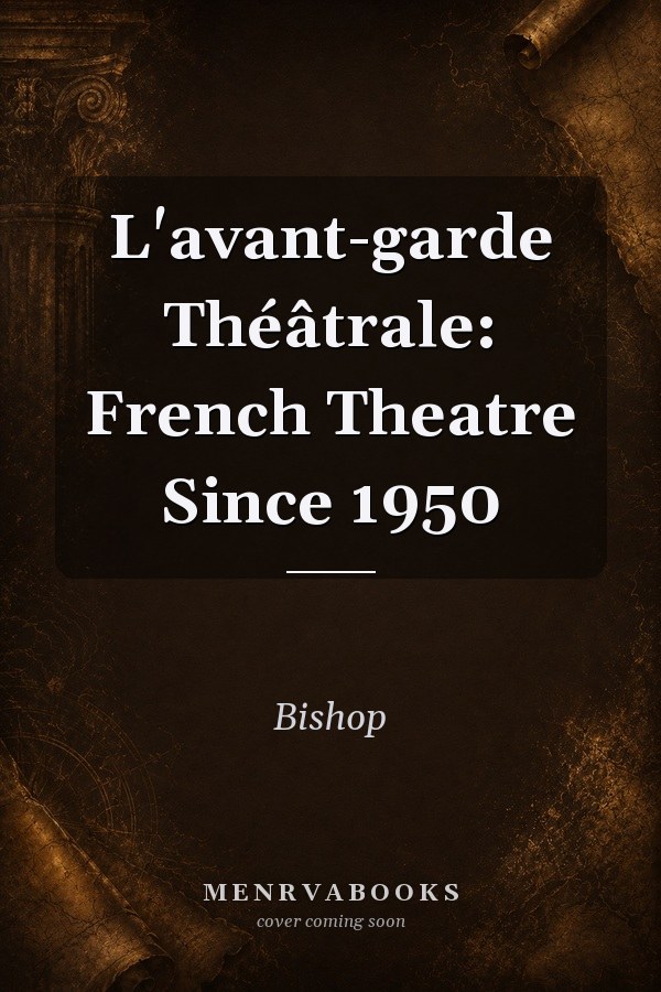 L'avant-garde Théâtrale: French Theatre Since 1950