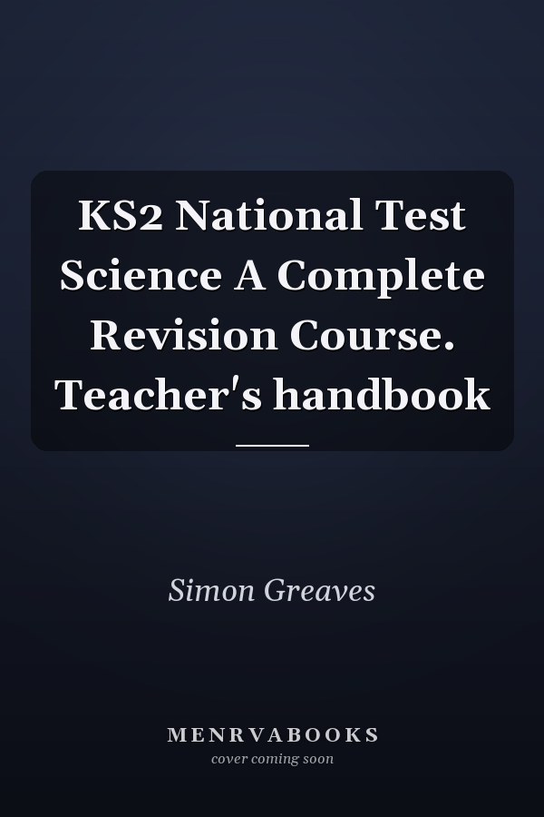 KS2 National Test Science A Complete Revision Course. Teacher's handbook