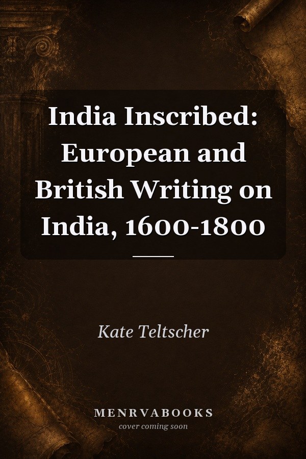 India Inscribed: European and British Writing on India, 1600-1800