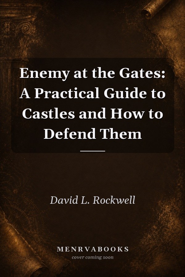 Enemy at the Gates: A Practical Guide to Castles and How to Defend Them