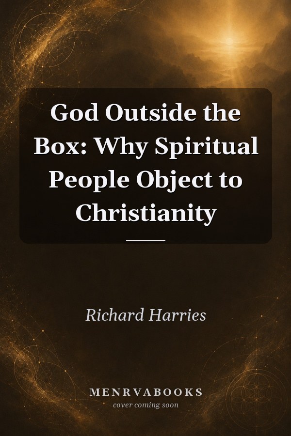 God Outside the Box: Why Spiritual People Object to Christianity