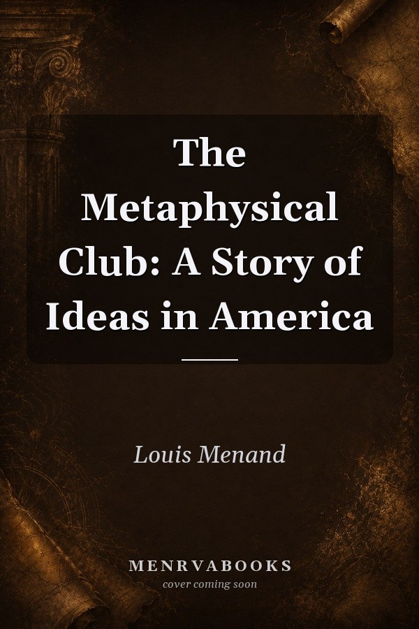 The Metaphysical Club: A Story of Ideas in America