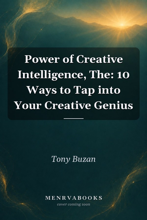 The Power of Creative Intelligence: 10 Ways to Tap into Your Creative Genius
