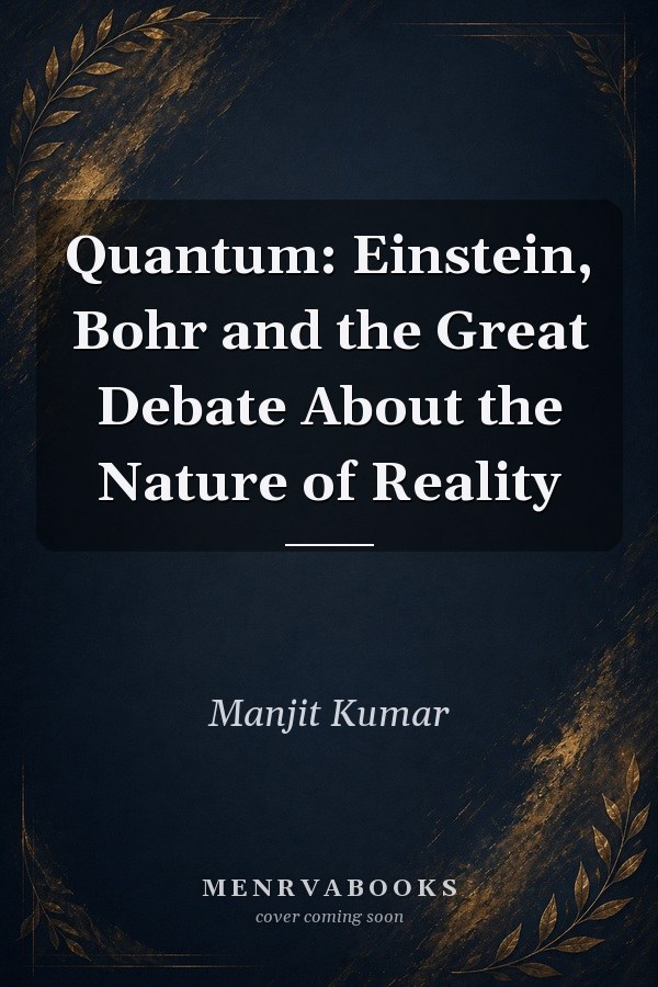 Quantum: Einstein, Bohr and the Great Debate About the Nature of Reality