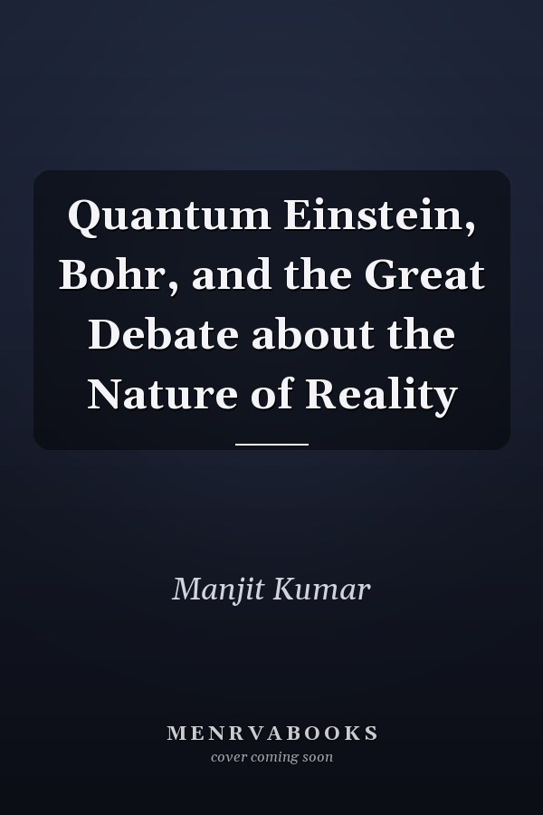 Quantum Einstein, Bohr, and the Great Debate about the Nature of Reality