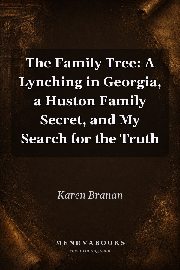 The Family Tree: A Lynching in Georgia, a Huston Family Secret, and My Search for the Truth