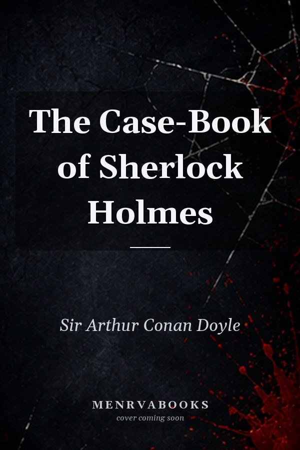The Case Book of Sherlock Holmes