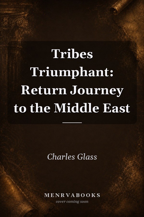 Tribes Triumphant: Return Journey to the Middle East