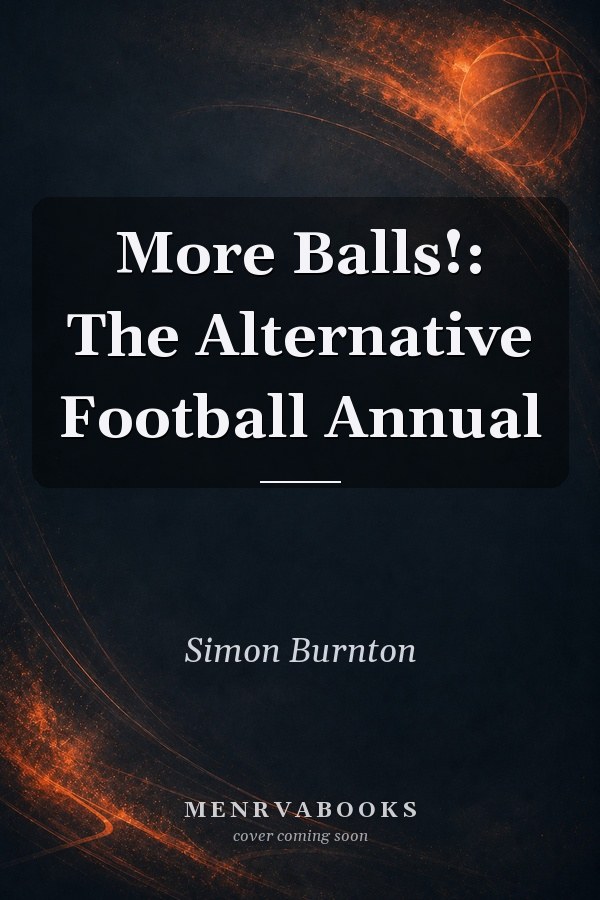 More Balls!: The Alternative Football Annual