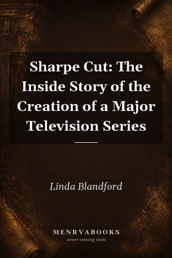 Sharpe Cut: The Inside Story of the Creation of a Major Television Series