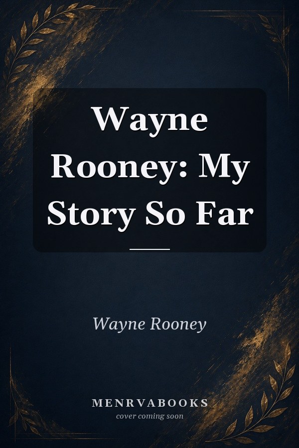 Wayne Rooney: My Story So Far