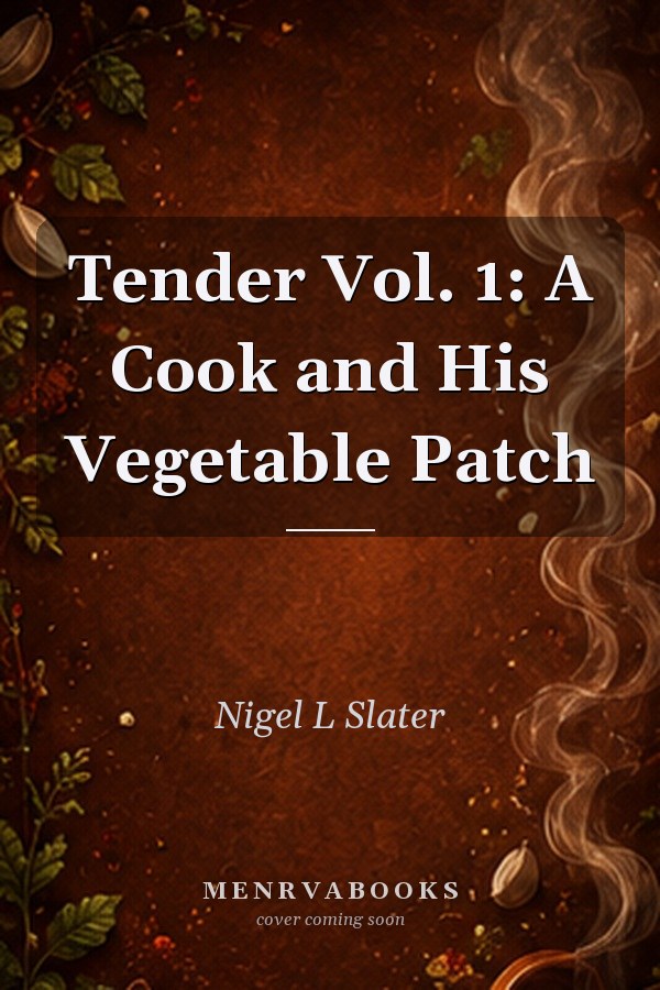 Tender Vol. 1: A Cook and His Vegetable Patch
