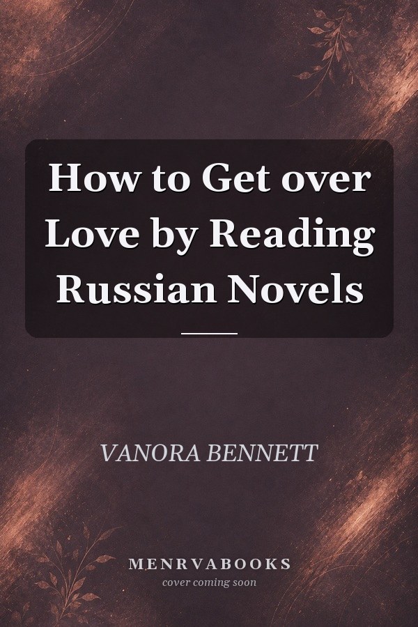 How to Get over Love by Reading Russian Novels