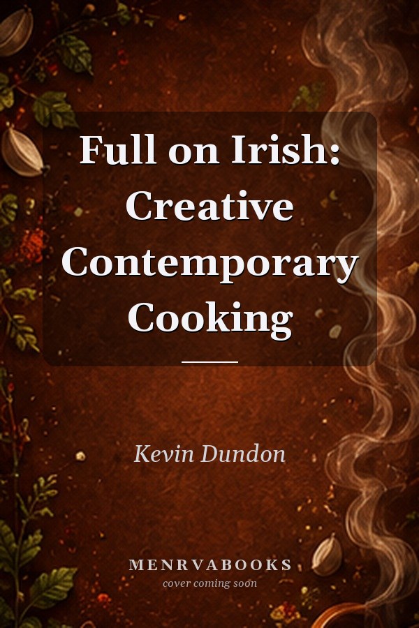 Full on Irish: Creative Contemporary Cooking