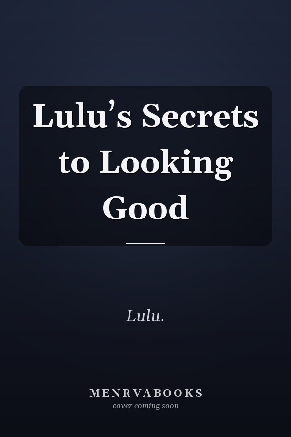 Lulu's Secrets to Looking Good