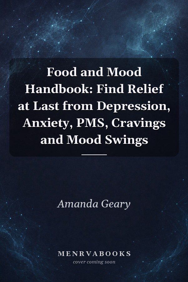 Food and Mood Handbook: Find Relief at Last from Depression, Anxiety, PMS, Cravings and Mood Swings
