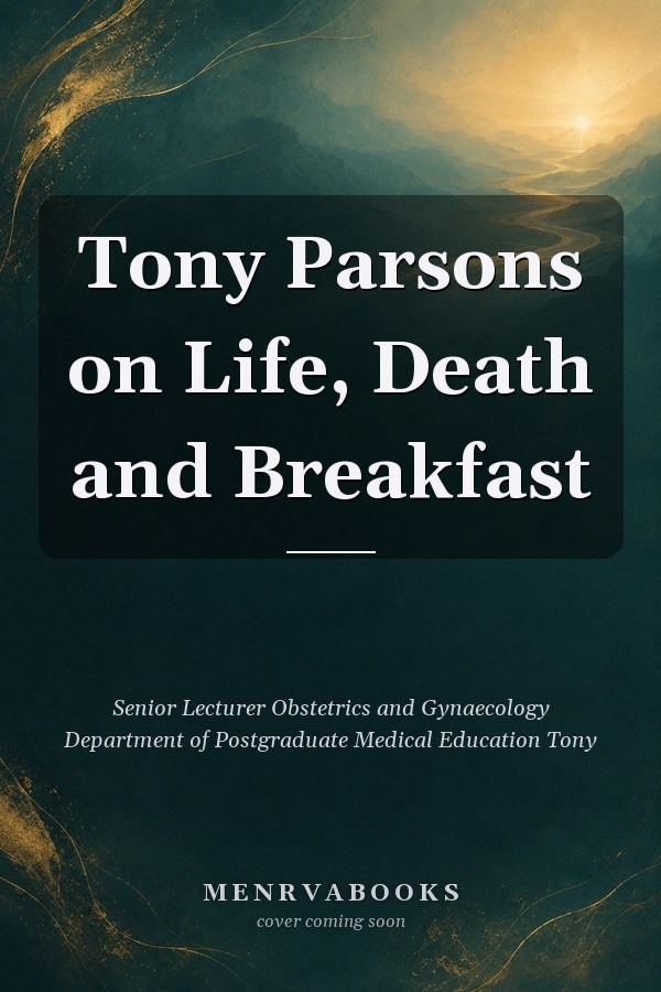 Tony Parsons on Life, Death and Breakfast