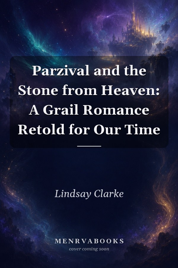 Parzival and the Stone from Heaven: A grail romance retold for our Time