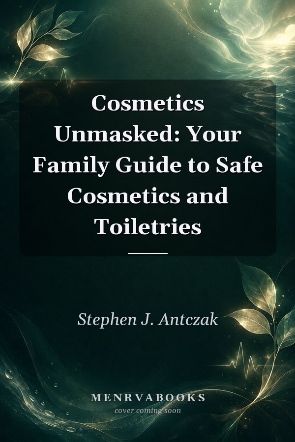 Cosmetics Unmasked: Your Family Guide to Safe Cosmetics and Toiletries