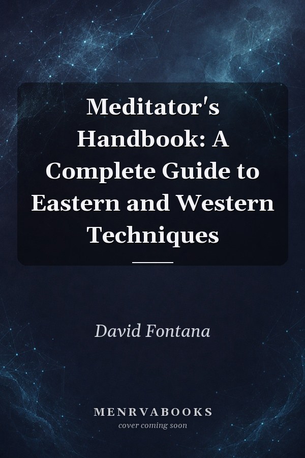 Meditator's Handbook: A Complete Guide to Eastern and Western Techniques