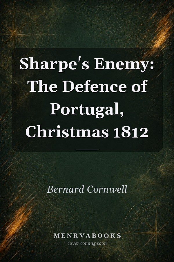 Sharpe's Enemy: The Defence of Portugal, Christmas 1812