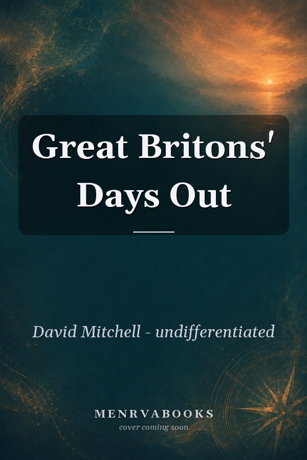 Great Britons' Days Out