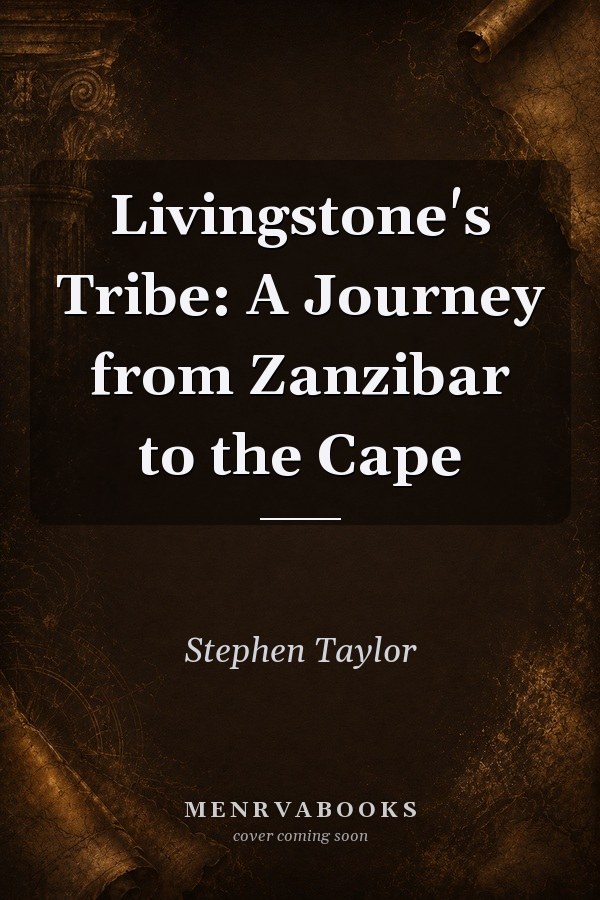 Livingstone's Tribe: A Journey from Zanzibar to the Cape