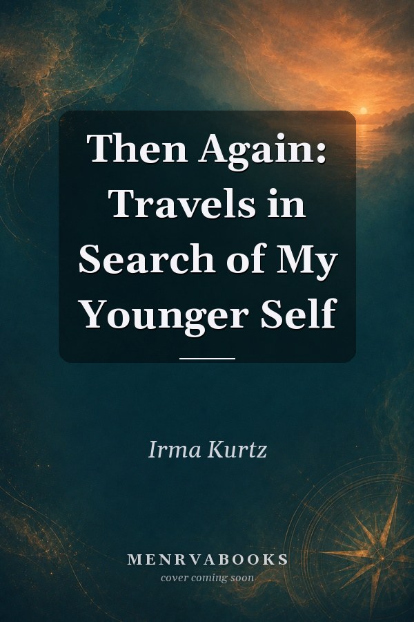 Then Again: Travels in Search of My Younger Self