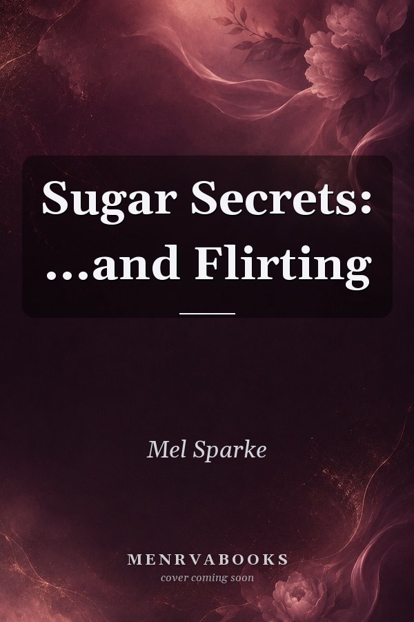 Sugar Secrets: ...and Flirting