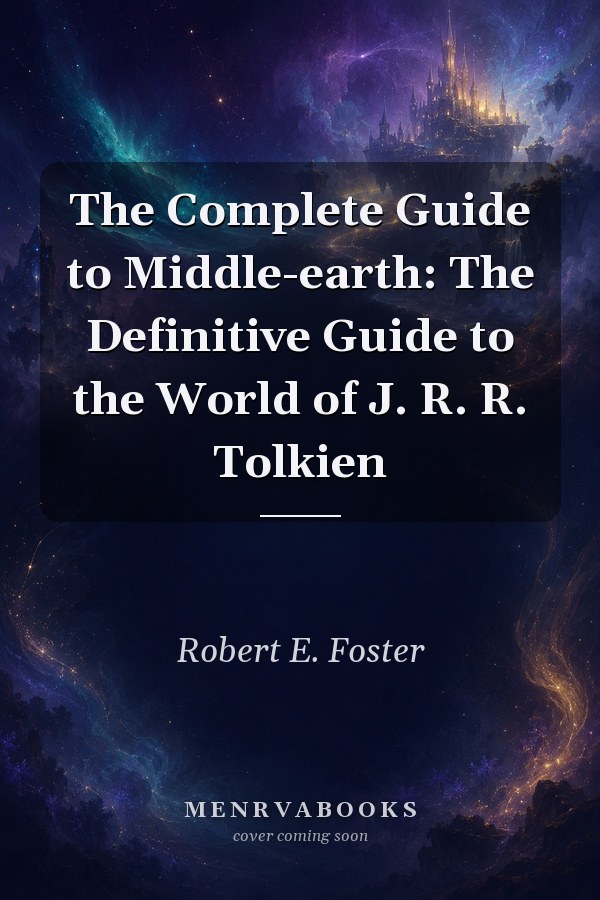 The Complete Guide to Middle-earth: The Definitive Guide to the World of J. R. R. Tolkien