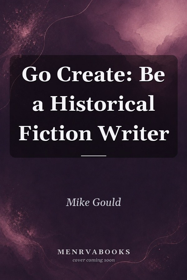 Go Create: Be a Historical Fiction Writer