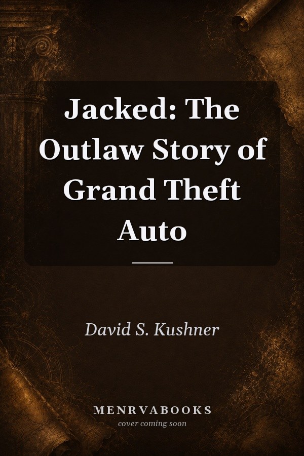 Jacked: The Outlaw Story of Grand Theft Auto