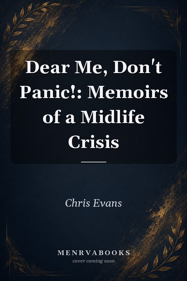 Dear Me, Don't Panic!: Memoirs of a Midlife  Crisis