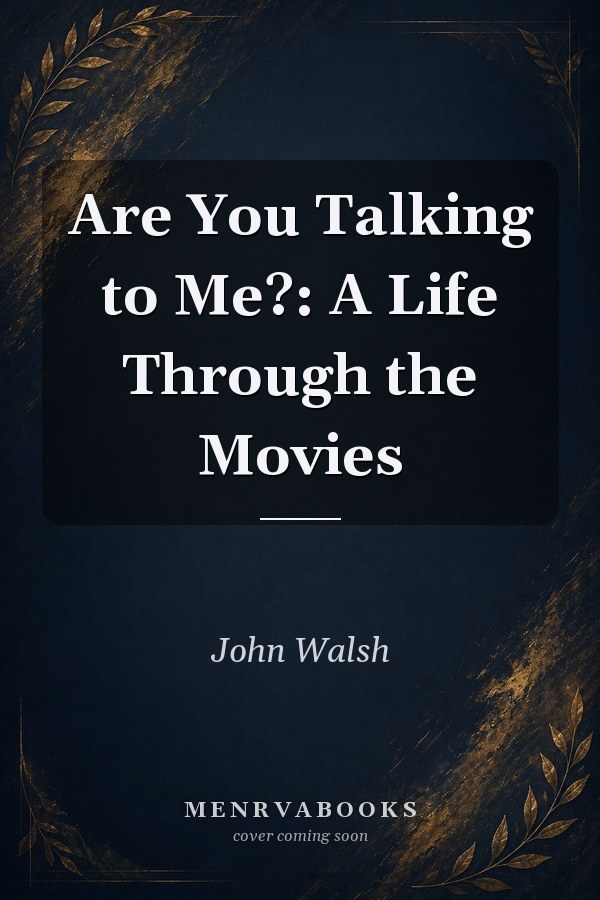 Are You Talking to Me?: A Life Through the Movies