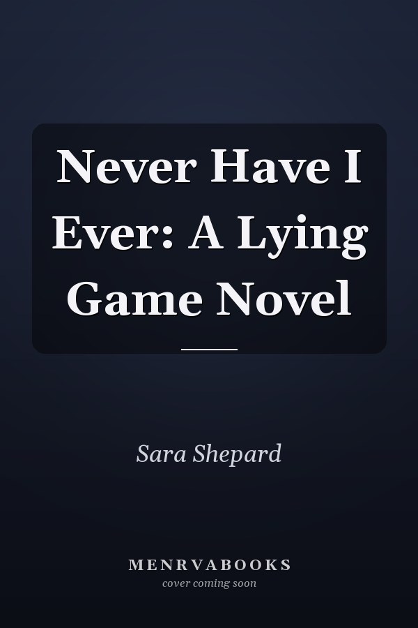 Never Have I Ever: A Lying Game Novel