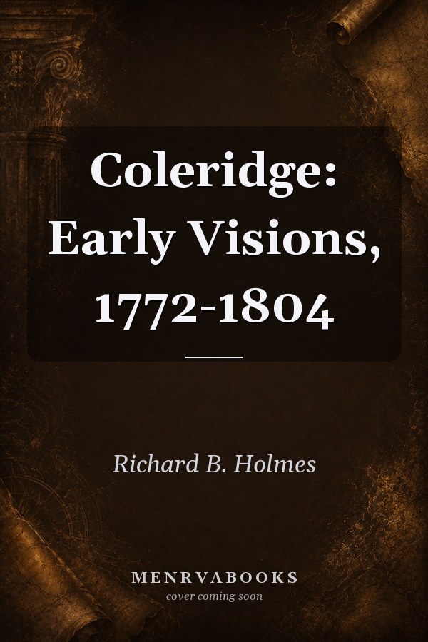Coleridge: Early Visions, 1772-1804