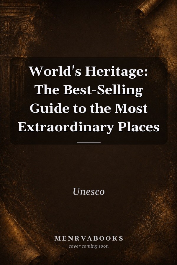 World's Heritage: The Best-Selling Guide to the Most Extraordinary Places