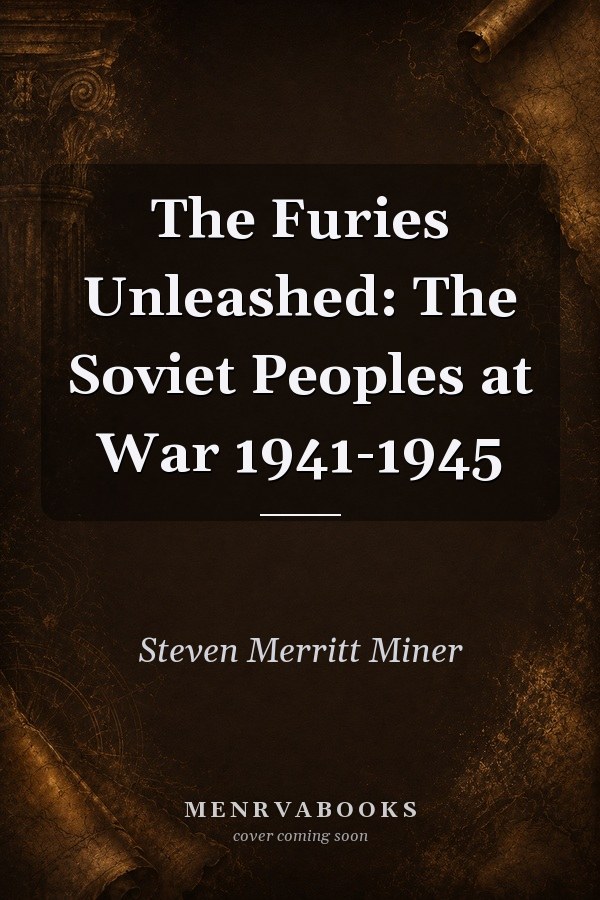 The Furies Unleashed: The Soviet Peoples at War 1941-1945