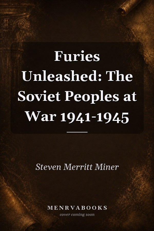 Furies Unleashed: The Soviet Peoples at War 1941-1945