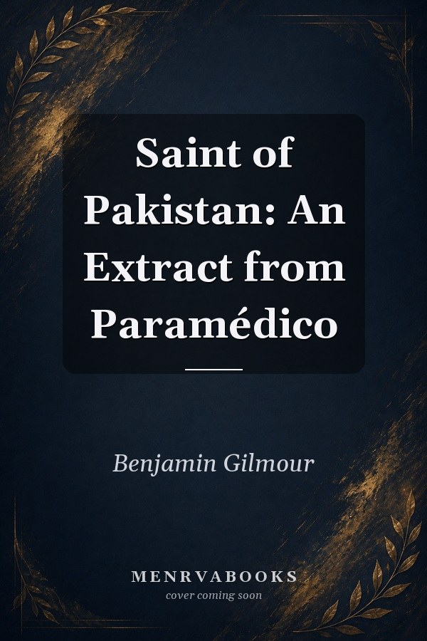 Saint of Pakistan: An Extract from Paramédico