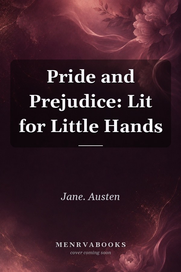 Pride and Prejudice: Lit for Little Hands