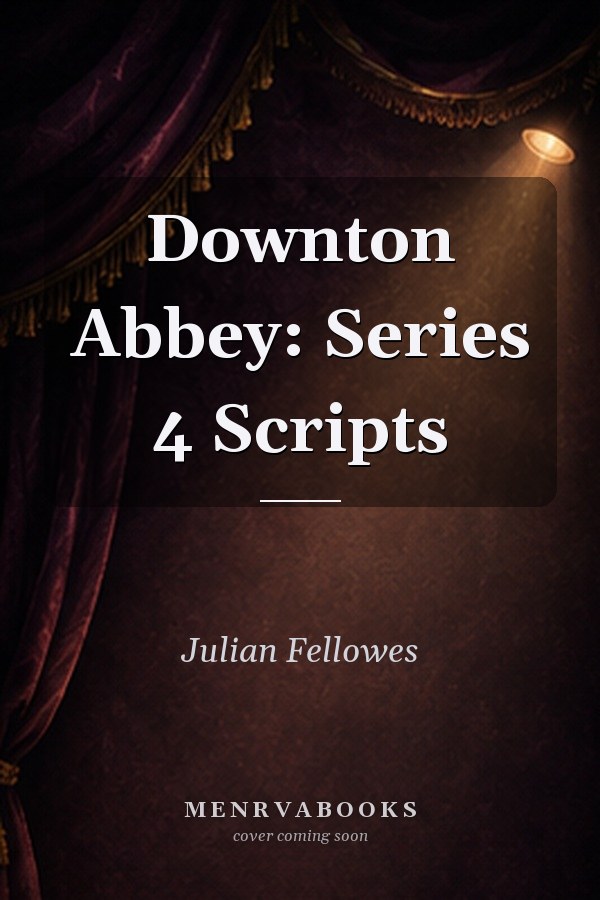 Downton Abbey: Series 4 Scripts