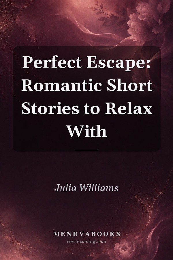 Perfect Escape: Romantic Short Stories to Relax With