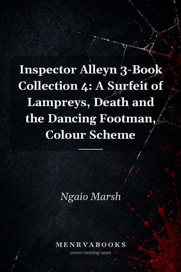 Inspector Alleyn 3-Book Collection 4: A Surfeit of Lampreys, Death and the Dancing Footman, Colour Scheme
